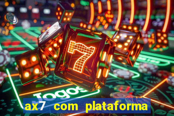 ax7 com plataforma de jogos